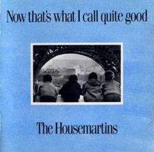The Housemartins : Now That's What I Call Quite Good